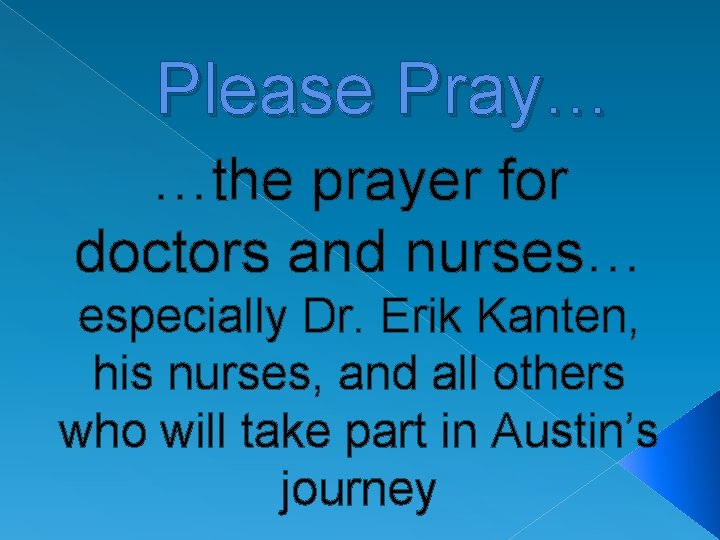 Please Pray… …the prayer for doctors and nurses… especially Dr. Erik Kanten, his nurses,