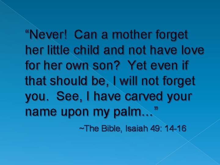 “Never! Can a mother forget her little child and not have love for her