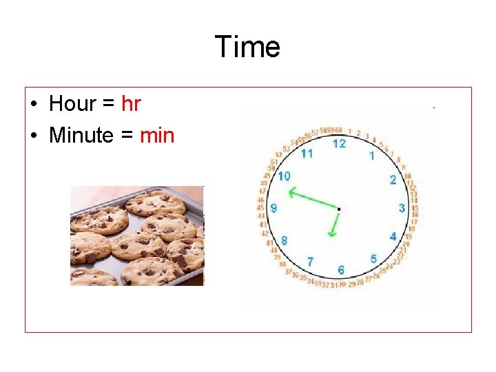 Time • Hour = hr • Minute = min 