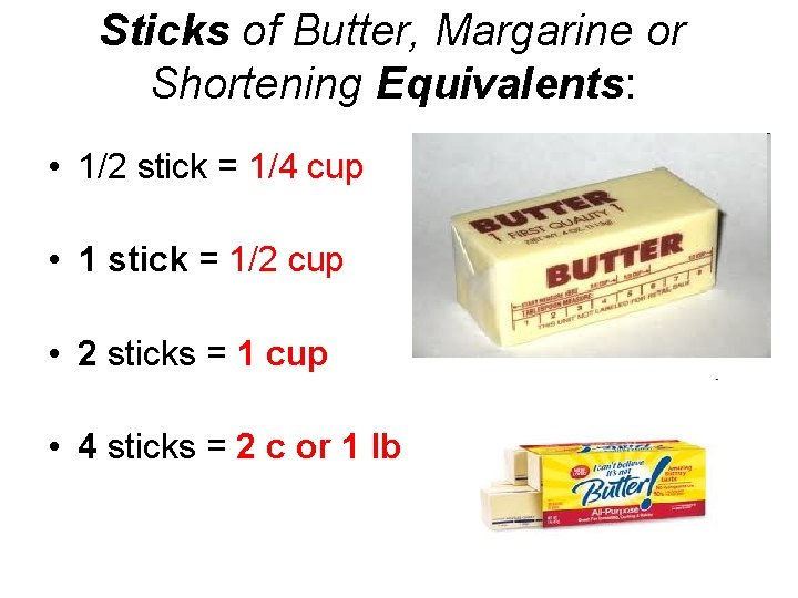 Sticks of Butter, Margarine or Shortening Equivalents: • 1/2 stick = 1/4 cup •