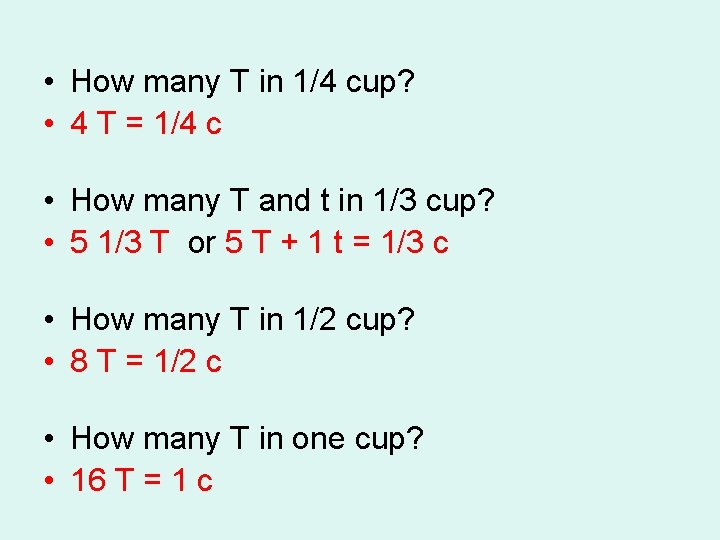  • How many T in 1/4 cup? • 4 T = 1/4 c