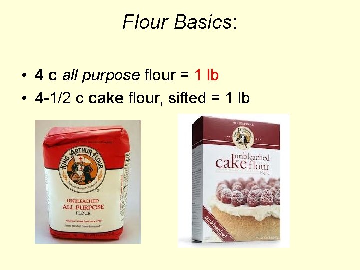 Flour Basics: • 4 c all purpose flour = 1 lb • 4 -1/2