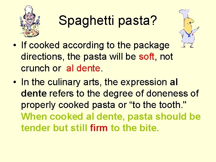 Spaghetti pasta? • If cooked according to the package directions, the pasta will be