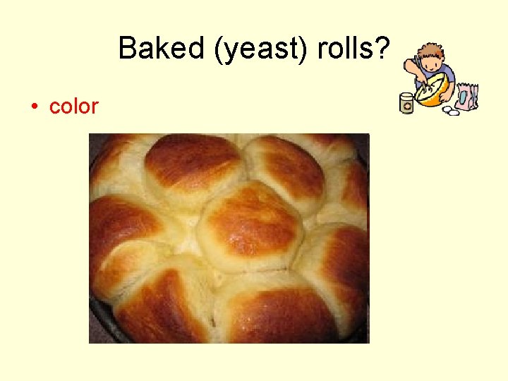 Baked (yeast) rolls? • color 