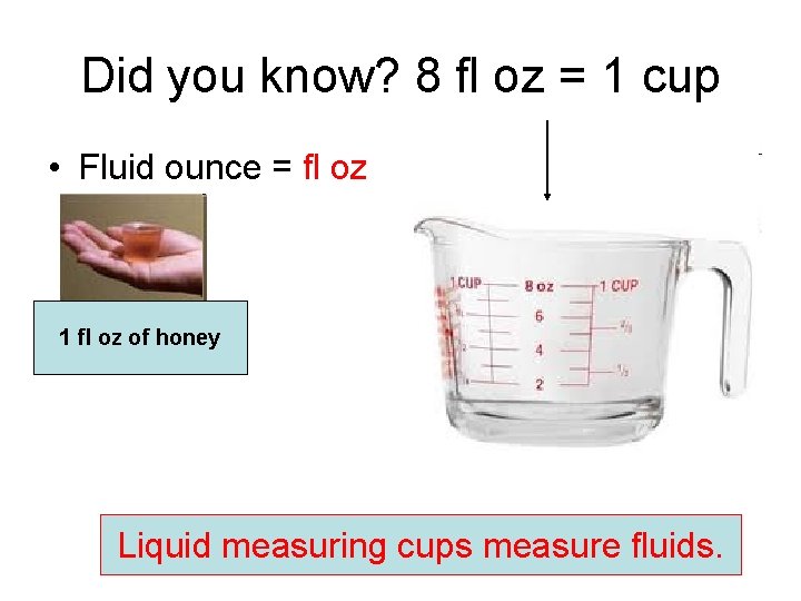 Did you know? 8 fl oz = 1 cup • Fluid ounce = fl