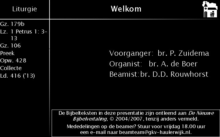 Liturgie Gz. 179 b Lz. 1 Petrus 1: 313 Gz. 106 Preek Opw. 428
