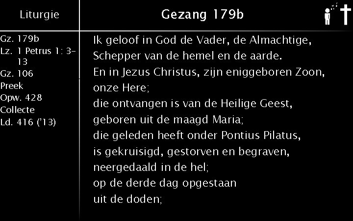 Liturgie Gz. 179 b Lz. 1 Petrus 1: 313 Gz. 106 Preek Opw. 428
