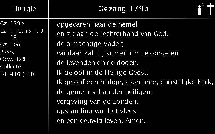 Liturgie Gz. 179 b Lz. 1 Petrus 1: 313 Gz. 106 Preek Opw. 428