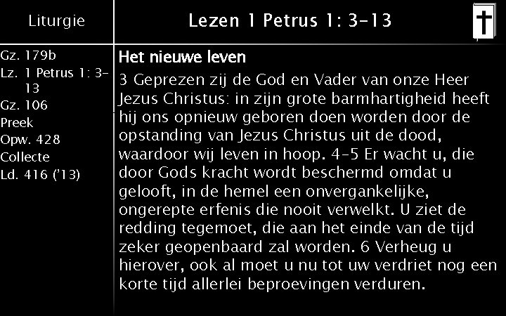 Liturgie Gz. 179 b Lz. 1 Petrus 1: 313 Gz. 106 Preek Opw. 428