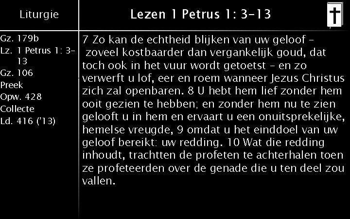 Liturgie Gz. 179 b Lz. 1 Petrus 1: 313 Gz. 106 Preek Opw. 428