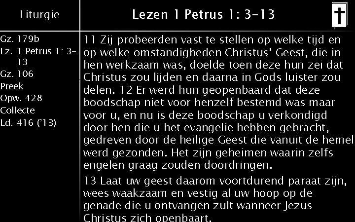 Liturgie Gz. 179 b Lz. 1 Petrus 1: 313 Gz. 106 Preek Opw. 428