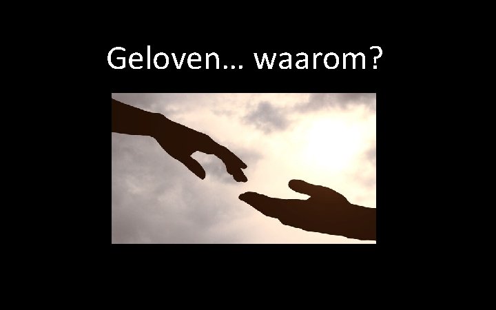 Geloven… waarom? 