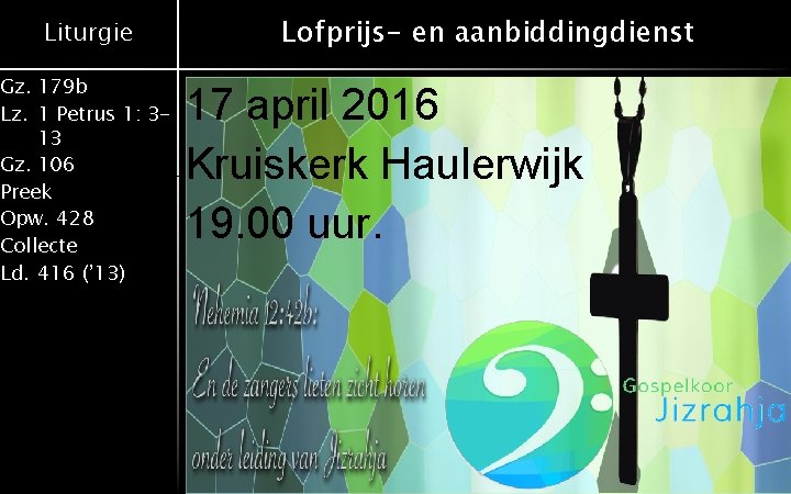Liturgie Gz. 179 b Lz. 1 Petrus 1: 313 Gz. 106 Preek Opw. 428