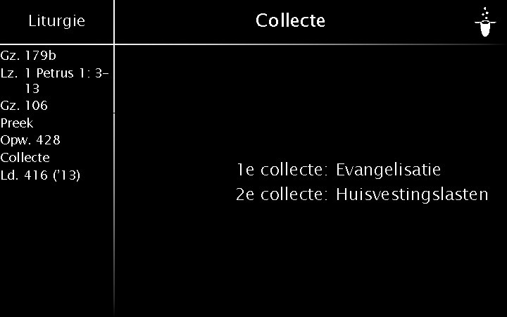 Liturgie Gz. 179 b Lz. 1 Petrus 1: 313 Gz. 106 Preek Opw. 428