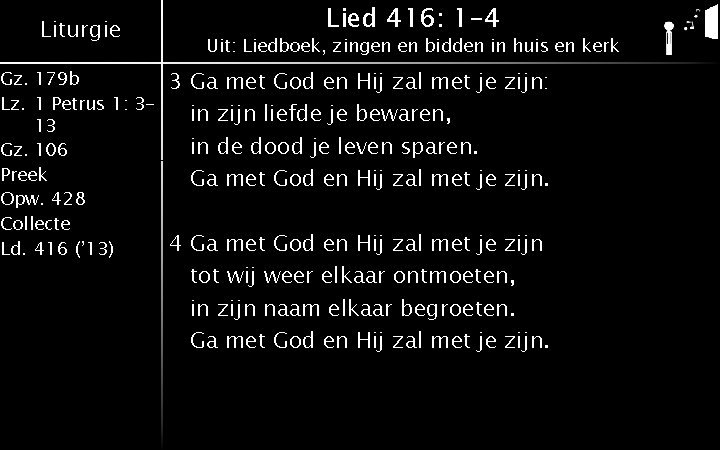 Liturgie Gz. 179 b Lz. 1 Petrus 1: 313 Gz. 106 Preek Opw. 428