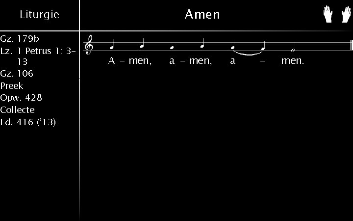 Amen Liturgie Gz. 179 b Lz. 1 Petrus 1: 313 Gz. 106 Preek Opw.