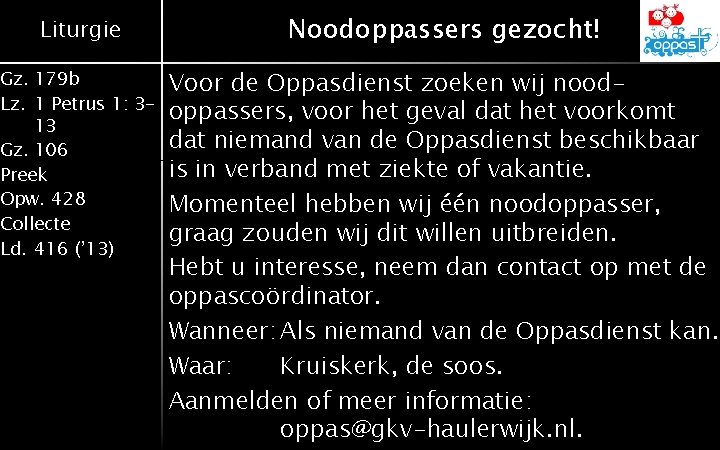 Liturgie Noodoppassers gezocht! Gz. 179 b Lz. 1 Petrus 1: 313 Gz. 106 Preek