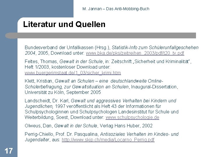 M. Jannan – Das Anti-Mobbing-Buch Literatur und Quellen Bundesverband der Unfallkassen (Hrsg. ), Statistik-Info