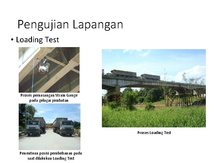 Pengujian Lapangan • Loading Test Proses pemasangan Strain Gauge pada gelagar jembatan Proses Loading