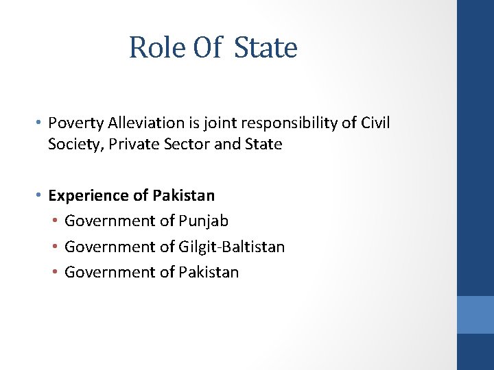 Role Of State • Poverty Alleviation is joint responsibility of Civil Society, Private Sector