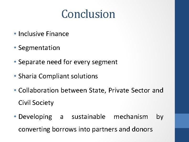 Conclusion • Inclusive Finance • Segmentation • Separate need for every segment • Sharia