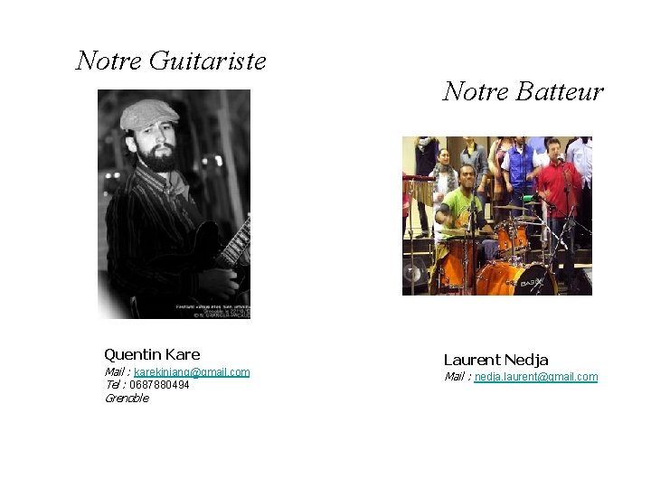 Notre Guitariste Quentin Kare Mail : karekinianq@gmail. com Tel : 0687880494 Grenoble Notre Batteur