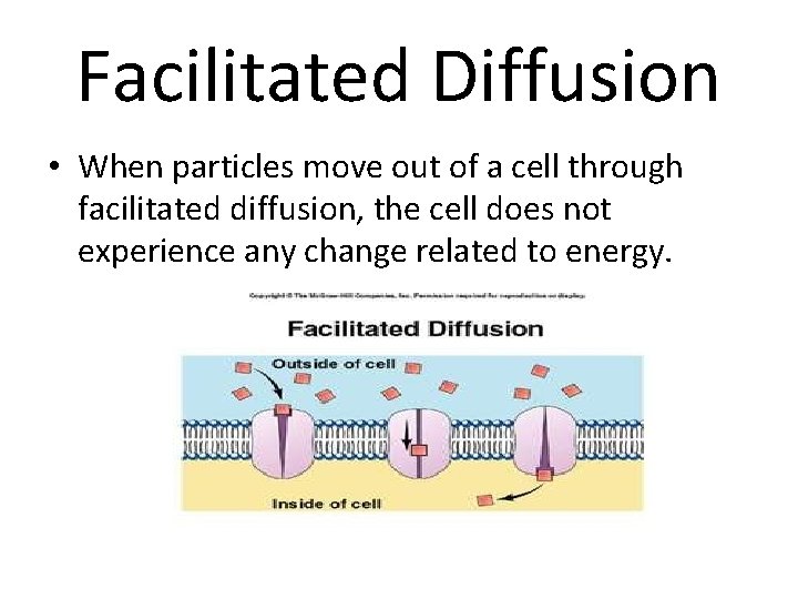 Facilitated Diffusion • When particles move out of a cell through facilitated diffusion, the