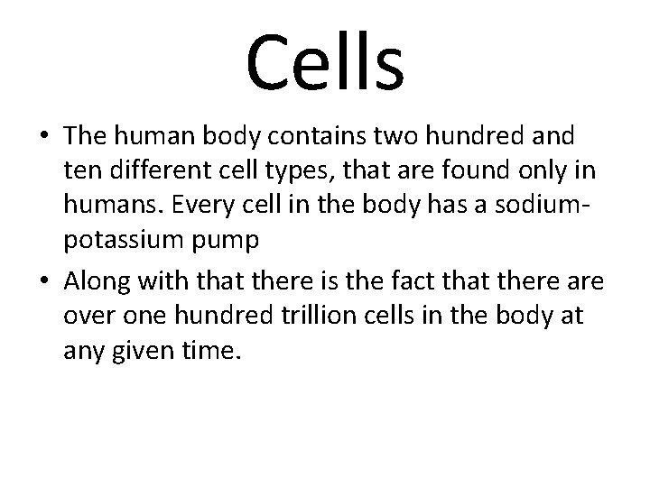 Cells • The human body contains two hundred and ten different cell types, that