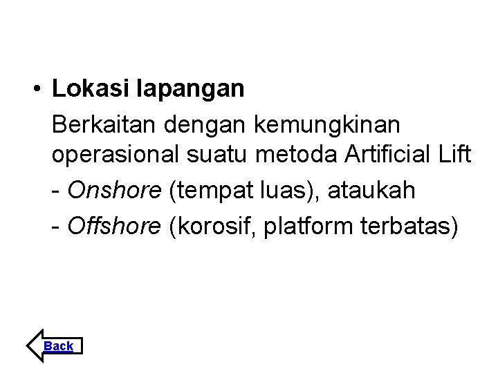  • Lokasi lapangan Berkaitan dengan kemungkinan operasional suatu metoda Artificial Lift - Onshore
