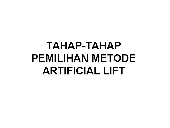 TAHAP-TAHAP PEMILIHAN METODE ARTIFICIAL LIFT 