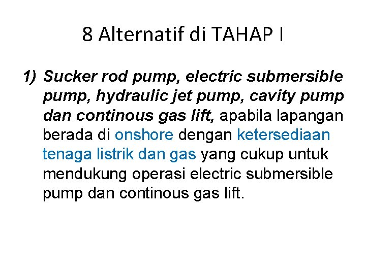 8 Alternatif di TAHAP I 1) Sucker rod pump, electric submersible pump, hydraulic jet