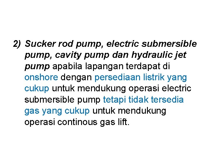 2) Sucker rod pump, electric submersible pump, cavity pump dan hydraulic jet pump apabila