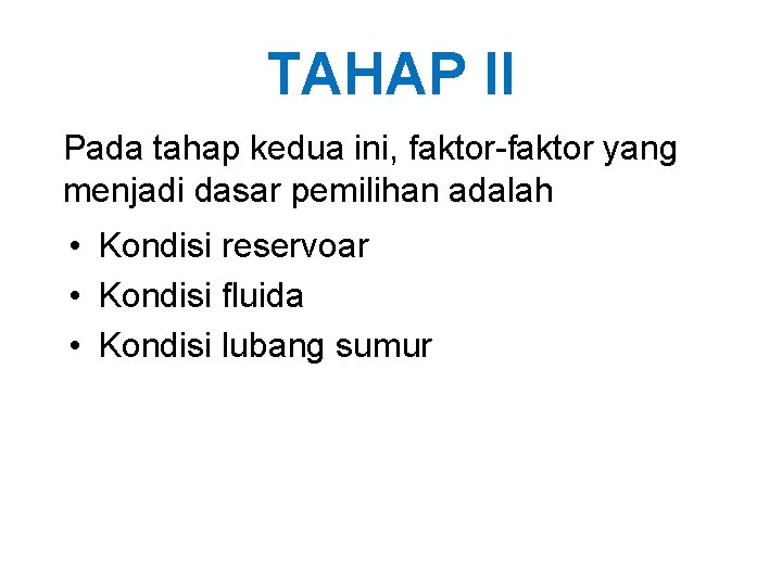 TAHAP II Pada tahap kedua ini, faktor-faktor yang menjadi dasar pemilihan adalah • Kondisi