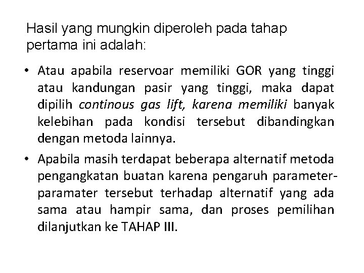Hasil yang mungkin diperoleh pada tahap pertama ini adalah: • Atau apabila reservoar memiliki