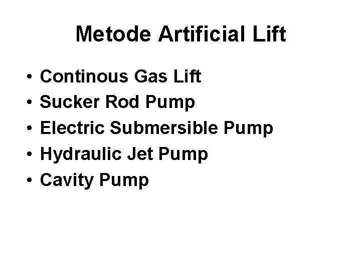 Metode Artificial Lift • • • Continous Gas Lift Sucker Rod Pump Electric Submersible