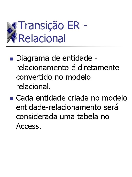 Transição ER - Relacional n n Diagrama de entidade - relacionamento é diretamente convertido