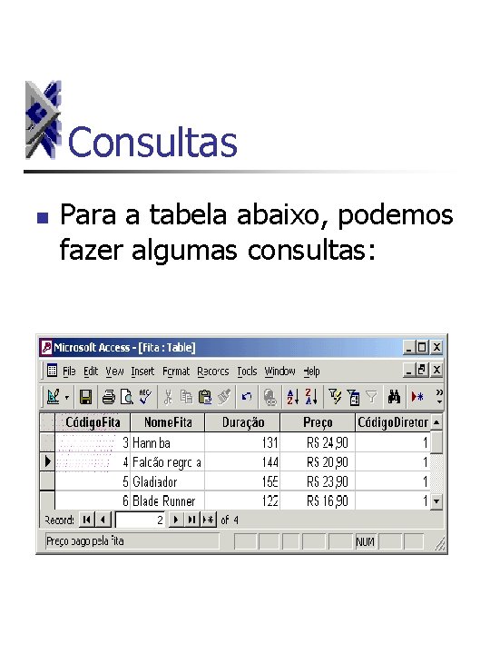 Consultas n Para a tabela abaixo, podemos fazer algumas consultas: 