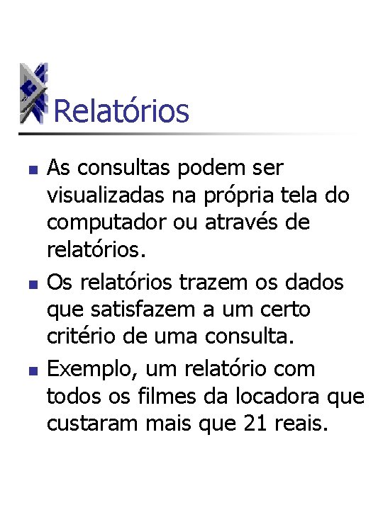 Relatórios n n n As consultas podem ser visualizadas na própria tela do computador