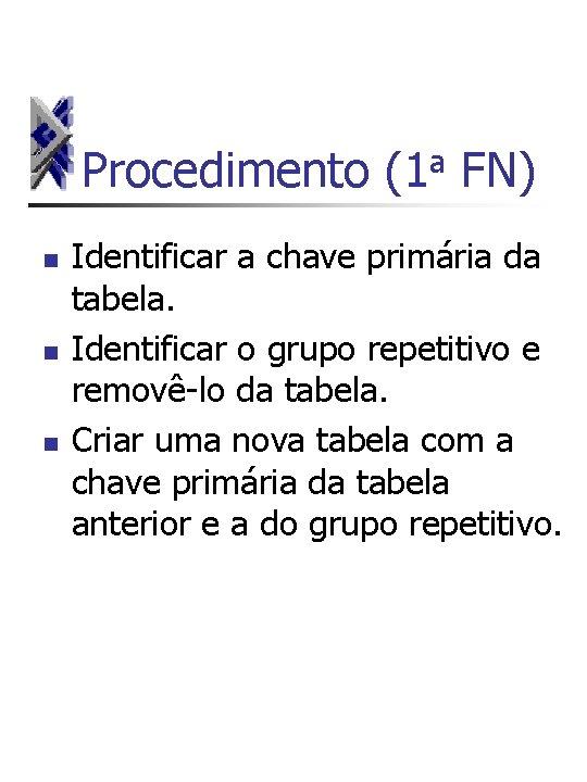 a Procedimento (1 FN) n n n Identificar a chave primária da tabela. Identificar