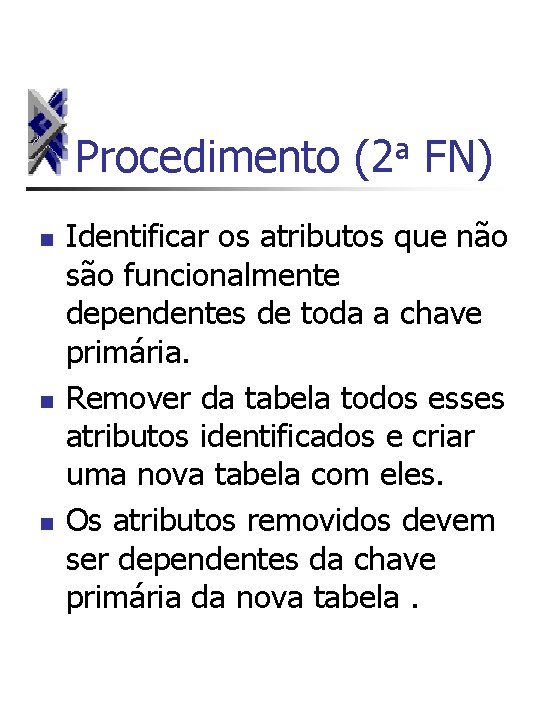 a Procedimento (2 FN) n n n Identificar os atributos que não são funcionalmente