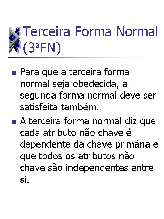 Terceira Forma Normal a (3 FN) n n Para que a terceira forma normal