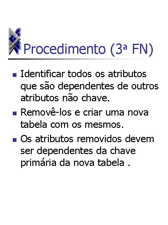 a Procedimento (3 FN) n n n Identificar todos os atributos que são dependentes