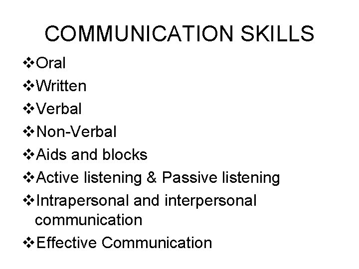 COMMUNICATION SKILLS v. Oral v. Written v. Verbal v. Non-Verbal v. Aids and blocks