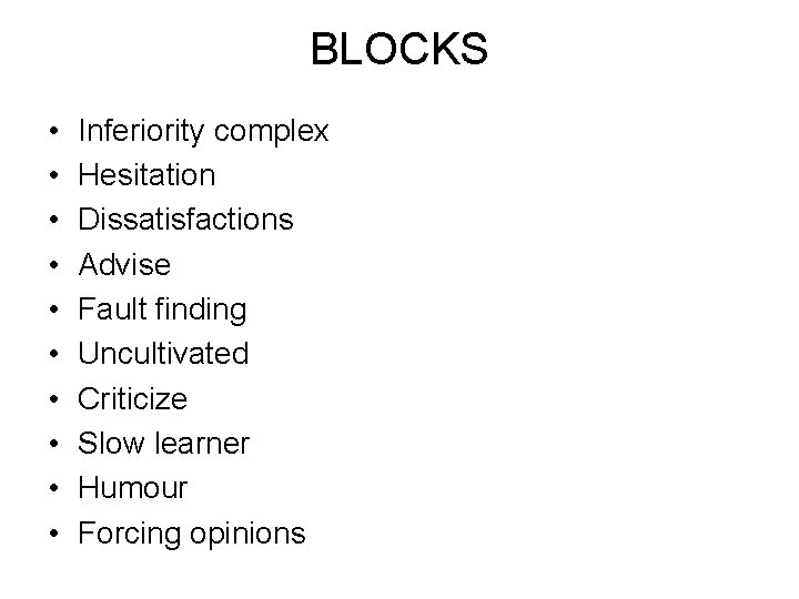 BLOCKS • • • Inferiority complex Hesitation Dissatisfactions Advise Fault finding Uncultivated Criticize Slow