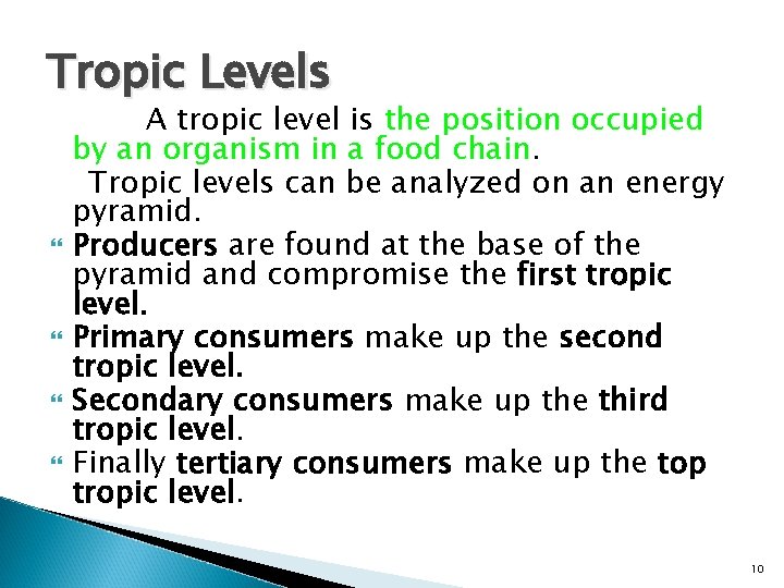 Tropic Levels A tropic level is the position occupied by an organism in a