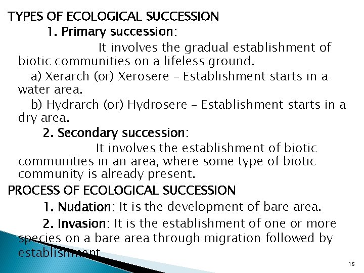 TYPES OF ECOLOGICAL SUCCESSION 1. Primary succession: It involves the gradual establishment of biotic