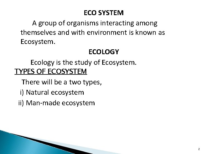 ECO SYSTEM A group of organisms interacting among themselves and with environment is known