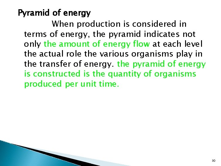 Pyramid of energy When production is considered in terms of energy, the pyramid indicates