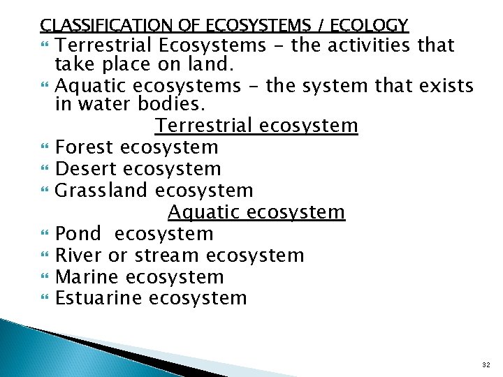 CLASSIFICATION OF ECOSYSTEMS / ECOLOGY Terrestrial Ecosystems - the activities that take place on