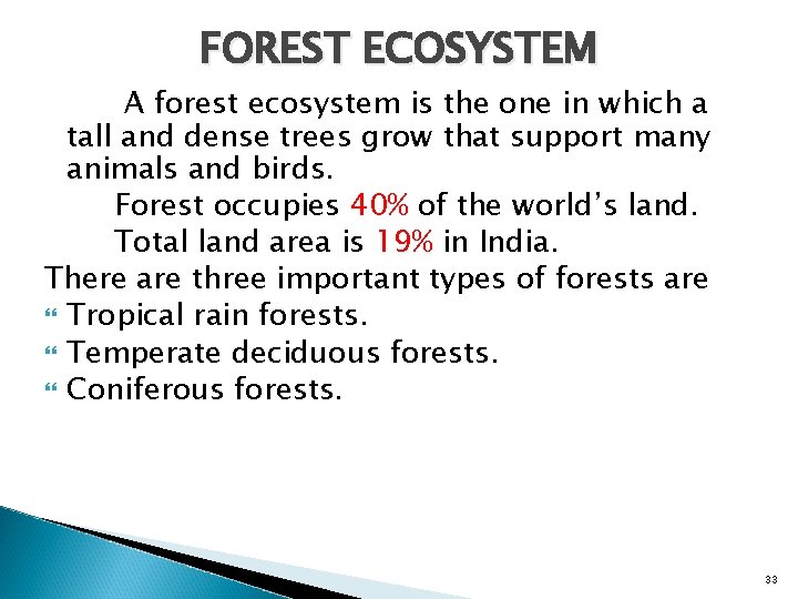 FOREST ECOSYSTEM A forest ecosystem is the one in which a tall and dense